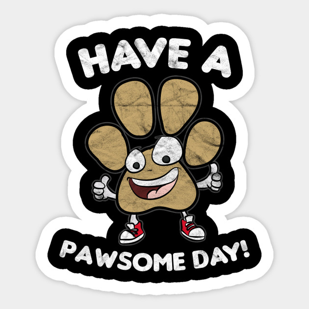 Have A Pawsome Day